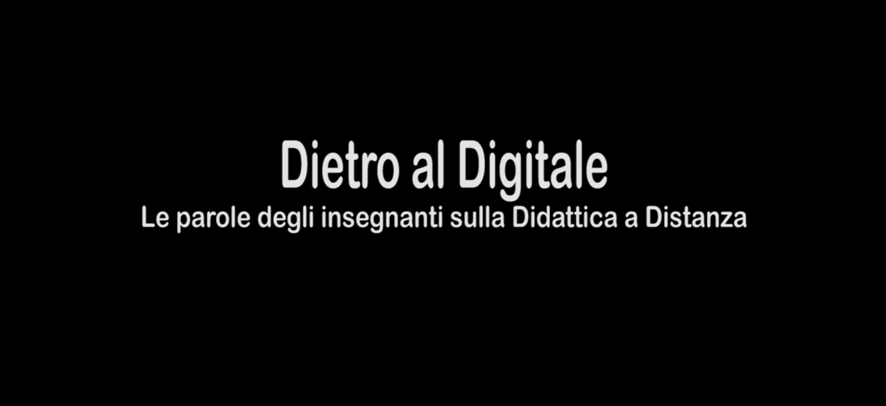 [VIDEO] Dietro al Digitale. Le parole degli insegnanti sulla Didattica a Distanza 2020