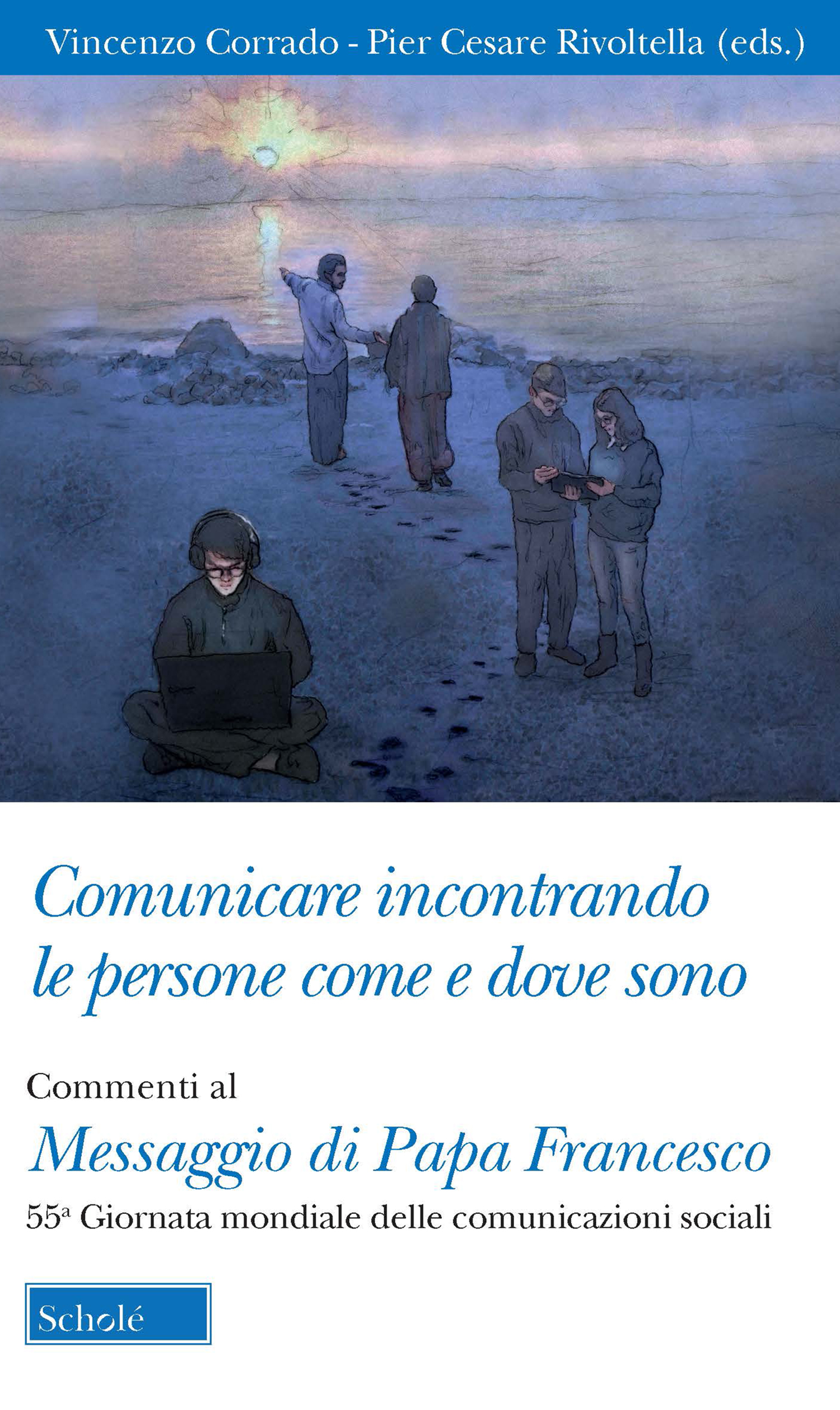 [Libro], Il commento al Messaggio del Papa per la 55° Giornata per le Comunicazioni Sociali curato da P.C. Rivoltella e V. Corrado