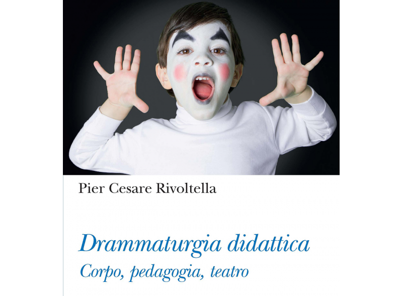 [Libro] “Drammaturgia didattica. Corpo, Pedagogia, Teatro” di Rivoltella
