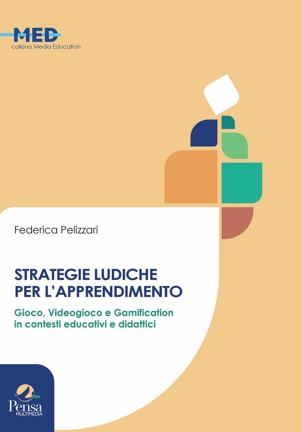 [Libro] “Strategie ludiche per l’apprendimento. Gioco, videogioco e gamification per l’educazione e la didattica”, il libro di Federica Pelizzari